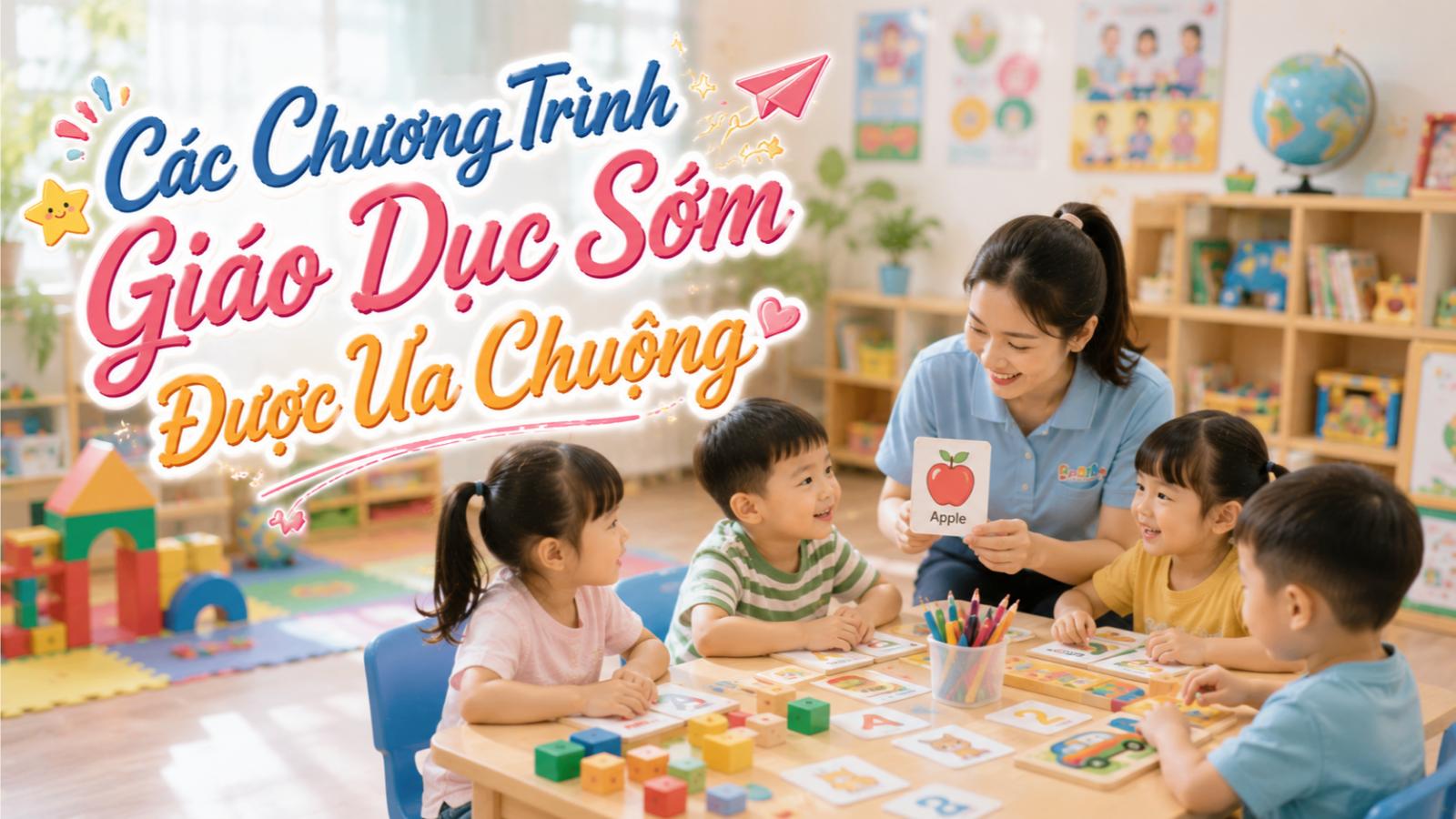 Các Chương Trình Giáo Dục Sớm Được Ưa Chuộng