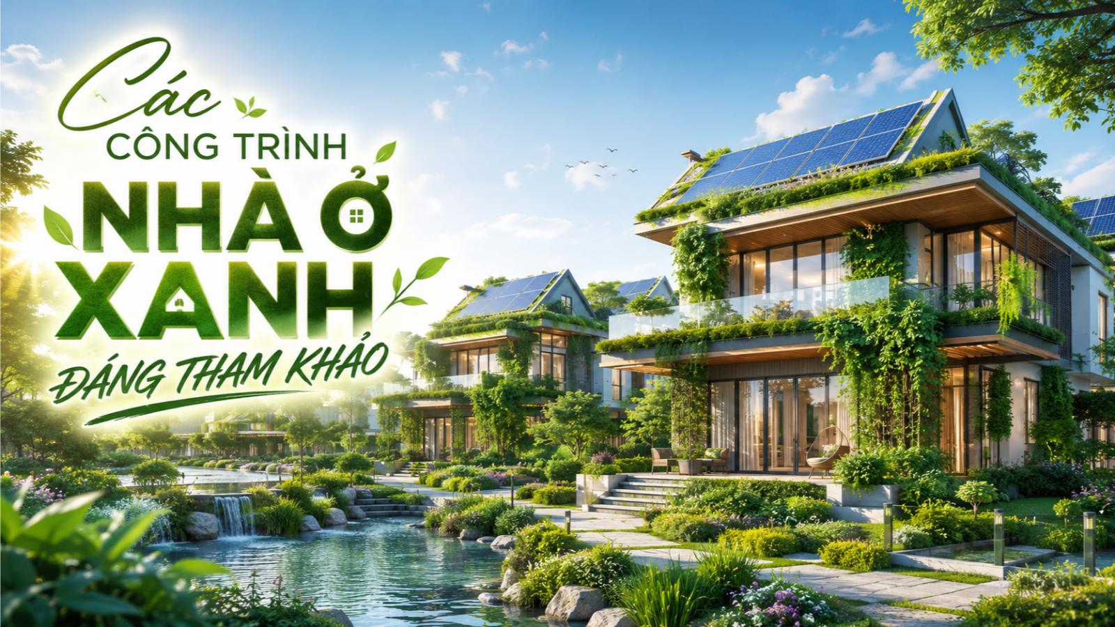 Các công trình nhà ở xanh đáng tham khảo