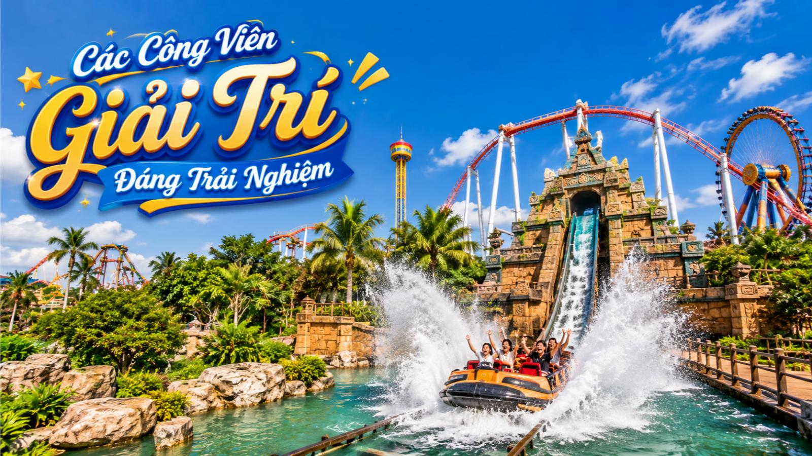 Các công viên giải trí đáng trải nghiệm