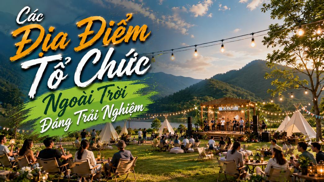 Các địa điểm tổ chức ngoài trời đáng trải nghiệm