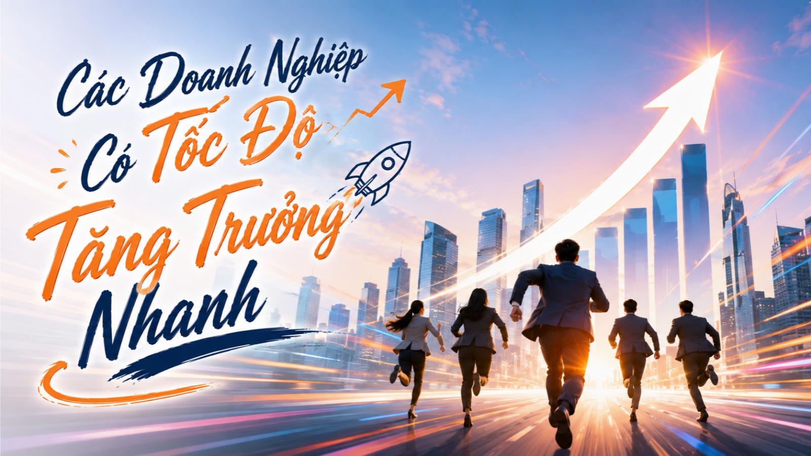 Các doanh nghiệp có tốc độ tăng trưởng nhanh