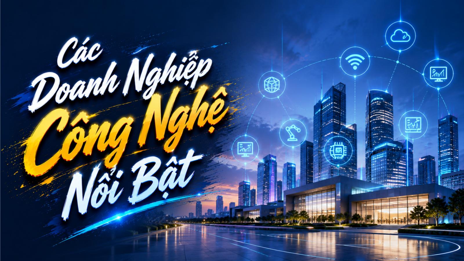 Các doanh nghiệp công nghệ nổi bật