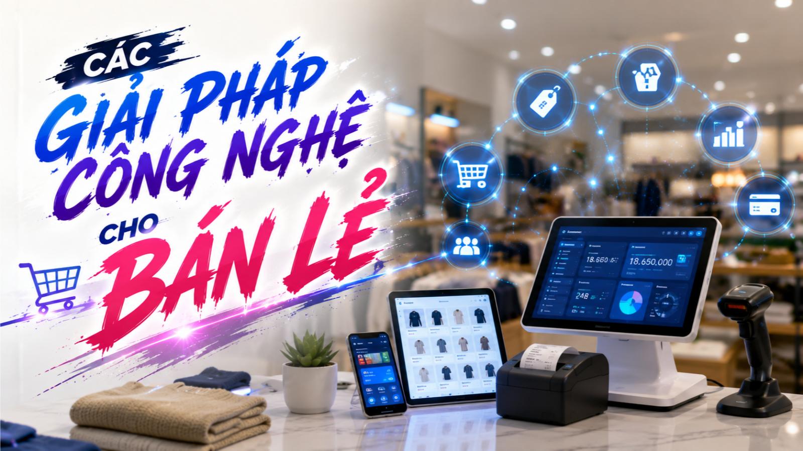 Các giải pháp công nghệ cho bán lẻ