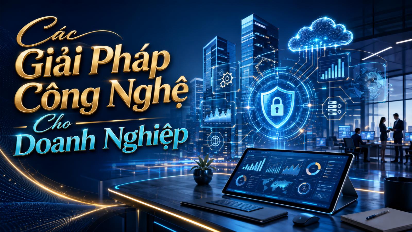 Các giải pháp công nghệ cho doanh nghiệp