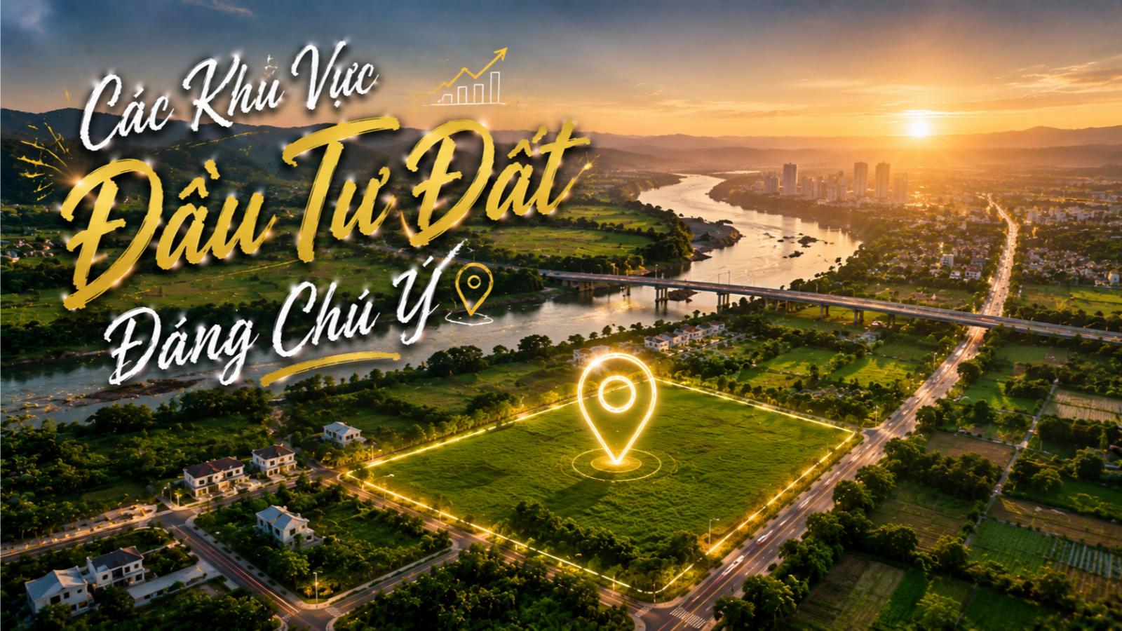 Các khu vực đầu tư đất đáng chú ý