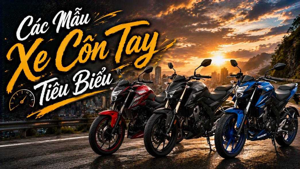 Các Mẫu Xe Côn Tay Tiêu Biểu