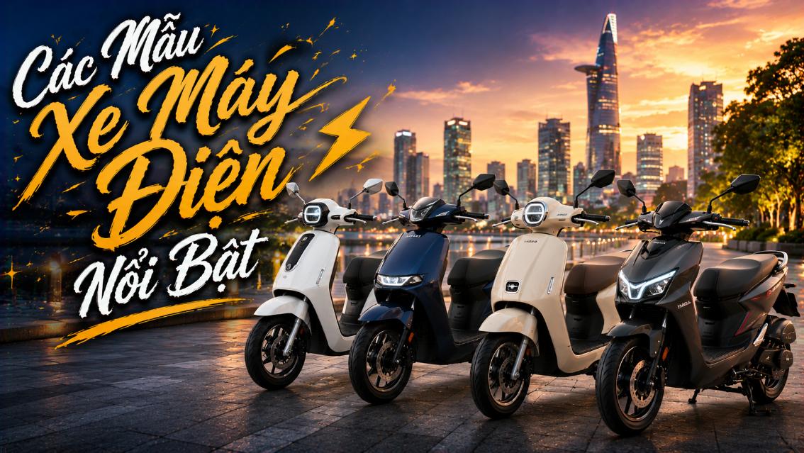 Các Mẫu Xe Máy Điện Nổi Bật