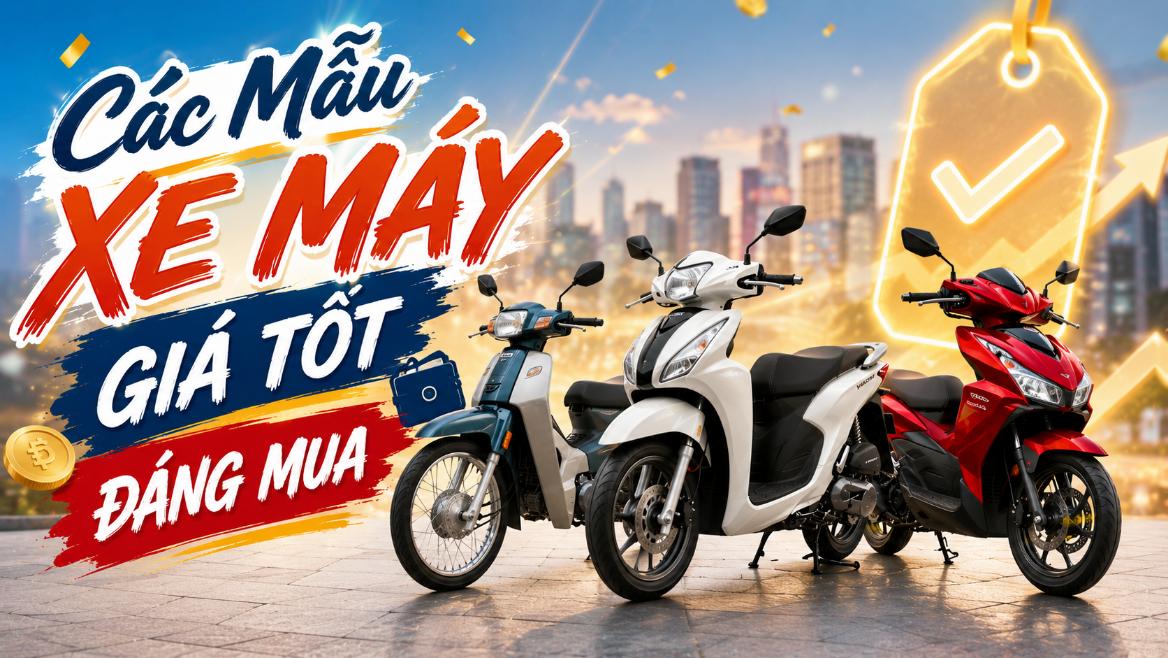 Các Mẫu Xe Máy Giá Tốt Đáng Mua