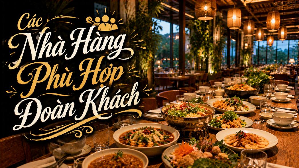 Các Nhà Hàng Phù Hợp Đoàn Khách