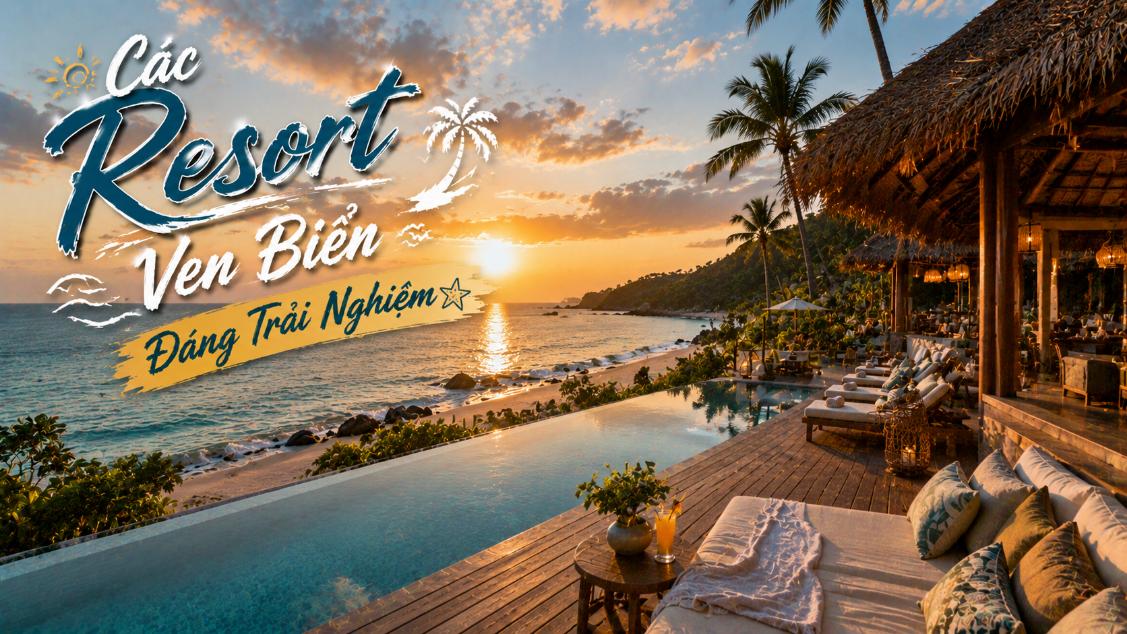 Các resort ven biển đáng trải nghiệm