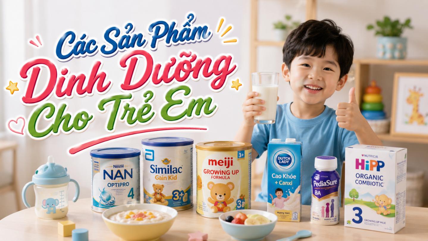 Các sản phẩm dinh dưỡng cho trẻ em
