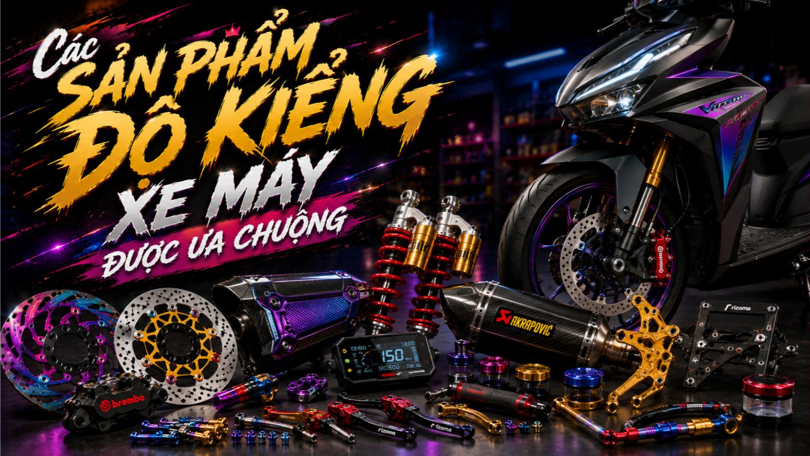 Các sản phẩm độ kiểng xe máy được ưa chuộng