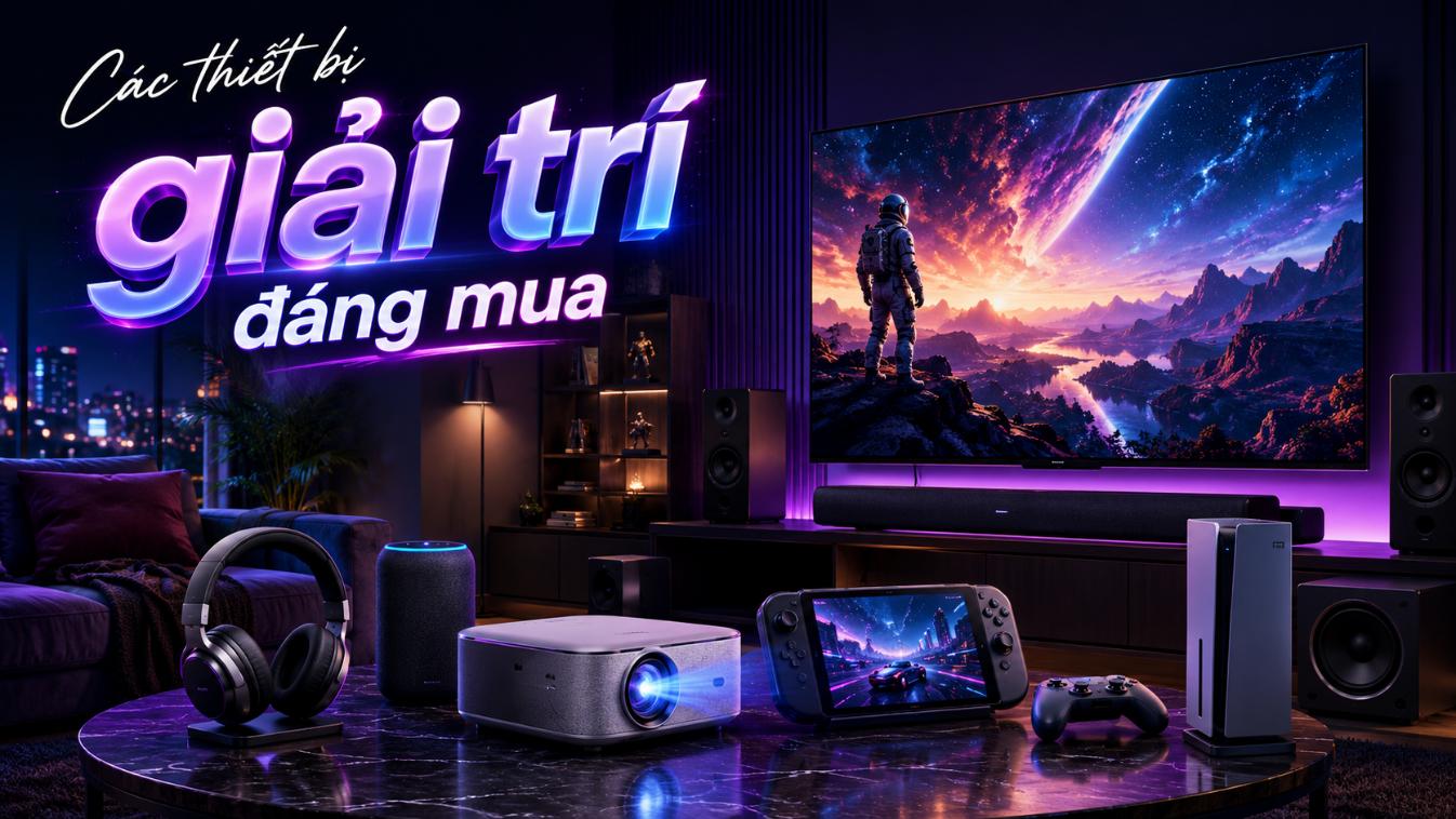 Các thiết bị giải trí đáng mua