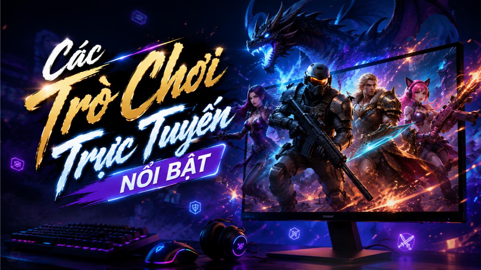 Các trò chơi trực tuyến nổi bật