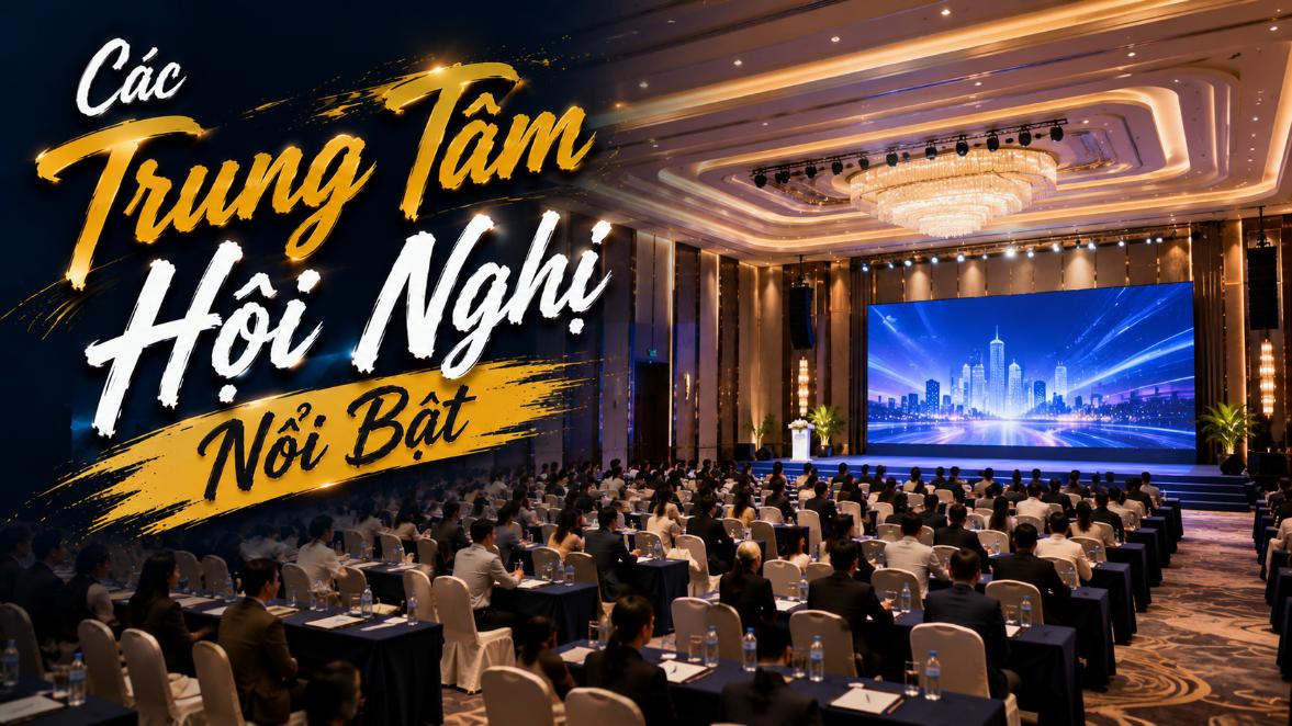 Các trung tâm hội nghị nổi bật